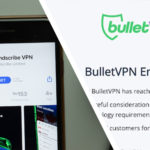 BulletVPN bites the bullet and shuts down for good – but you may be able to claim a free Windscribe subscription
